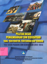 Image of Peletak Dasar Pengembangan SDM Kebudayaan yang Terstruktur, Terstandar dan Terukur : Tiga Tahun Pusbang SDM Kebudayaan (2012-2014)