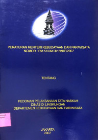 Peraturan Menteri Kebudayaan dan pariwisata Nomor: PM.51/UM.001/MKP/2007 Tentang Pedoman Pelaksanaan Tata Naskah Dinas di Lingkungan Departemen Kebudayaan dan Pariwisata