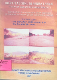 Image of Identitas Suku di Perbatasan (Tinjauan sejarah dan sosial budaya): Suatu studi di dusun aruk desa sebunga Kecamatan Sambas
