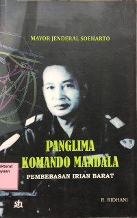 Image of Mayor Jenderal Soeharto: panglima komando mandala, pembebasan Irian barat