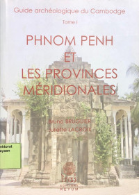 Guide archeologique du Cambodge Tome I: Phnom Penh et Les Provinces Meridionales