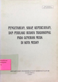 Image of Pengetahuan, Sikap, Kepercayaan, dan Perilaku Budaya Tradisional Pada Generasi Muda di Kota Medan