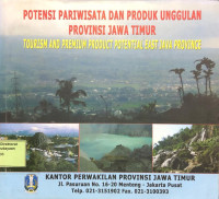 Potensi Pariwisata dan Produk Unggulan Provinsi Jawa Timur = Tourism and Premium Product Potential East Java Province