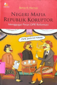 Image of Negeri Mafia Republik Koruptor: Menggugat peran DPR Reformasi