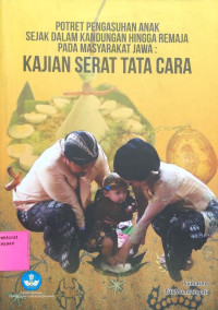Image of Potret Pengasuhan Anak Sejak Dalam Kandungan Hingga Remaja Pada Masyarakat Jawa: Kajian Serat Tata Cara