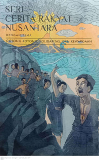 Seri Cerita Rakyat Nusantara dengan Tema Gotong Royong, Solidaritas, dan Kewargaan