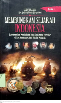 Membungkam Sejarah Indonesia Berdasarkan Pembuktian Koin - Koin Yang Beredar Di Era Nusantara Dan Hindia Belanda Buku I