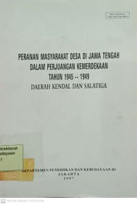 Image of Peranan Masyarakat Desa di Jawa Tengah dalam Perjuangan Kemerdekaan Tahun 1945 - 1949 (Daerah Kendal dan Salatiga)