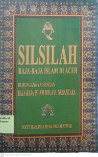 Image of Silsilah Raja - raja Islam di Aceh: Hubungannya dengan Raja - raja Islam melayu nusantara