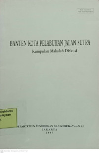 Banten kota pelabuhan jalan sutera: Kumpulan makalah diskusi