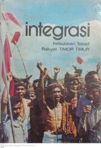 Image of Integrasi : Kebulatan Tekad Rakyat Timor Timur