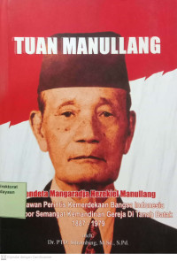 Tuan Manullang: Pendeta Mangaradja Hezekiel Manullang, Pahlawan Perintis Kemerdekaan Bangsa Indonesia