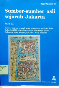 Sumber - sember asli sejarah Jakarta: Sumber - sumber sejarah pada dasawarsa pertama kota Batavia (1619-1630) dan kutipan dari karya sastra