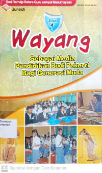 Wayang: Sebagai media pendidikan budi pekerti bagi generasi muda Jilid 1