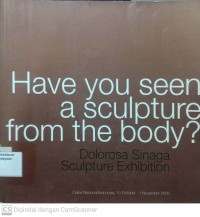 Have you seen a  sculpture from the body? (Dolorosa sinaga sculpture exhibition)