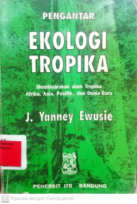 Pengantar Ekologi Tropika : membicarakan alam tropika Afrika, Asia, Pasifik, dan Dunia Baru