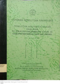 Image of Laporan Penelitian Arkeologi : Penelitian Arsitektur Makam Raja - Raja Di Wilayah Kalimantan Timur II Kabupaten Berau Dan Bulungan