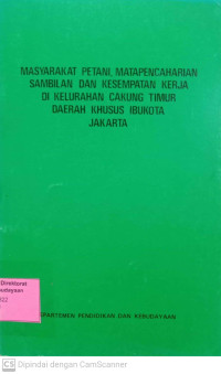 Image of Masyarakat Petani, Matapencaharian Sambilan Dan Kesempatan Kerja Di Kelurahan Cakung Timur Daerah Khusus Ibukota Jakarta