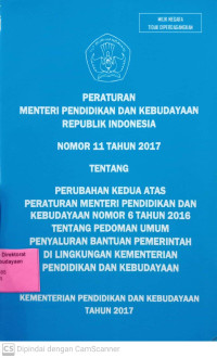 Peraturan Menteri Pendidikan dan Kebudayaan Republik Indonesia Nomor 11 Tahun 2017 Tentang Perubahan Kedua Atas Peraturan Menteri Pendidikan dan Kebudayaan Nomor 6 Tahun 2016 Tentang Pedoman Umum Penyaluran Bantuan Pemerintah di Lingkungan Kementrian Pendidikan dan Kebudayaan