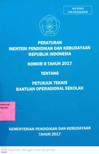 Peraturan Menteri Pendidikan dan Kebudayaan Republik Indonesia Nomor 8 Tahun 2017 Tentang Petunjuk Teknis Bantuan Operasional Sekolah