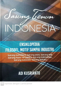 Sarung Tenun Indonesia : Ensiklopedia Filosofi, Motif sampai Industri