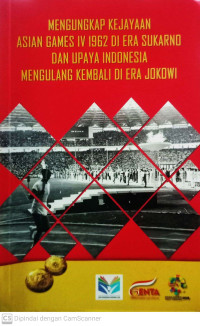 Mengungkap Kejayaan Asian Games IV 1962 di Era Sukarno dan Upaya Indonesia Mengulang Kembali di Era Jokowi