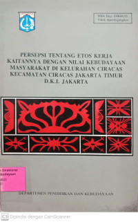 Image of Persepsi Tetang Etos Kerja Kaitannya Dengan Nilai Kebudayaan Masyarakat Di Kelurahan CIracas Kecamatan Ciracas Jakarta TImur D.K.I. Jakarta