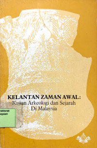 Kelantan Zaman Awal: Kajian Arkeologi dan Sejarah di Malaysia