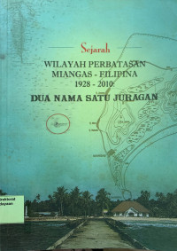 Sejarah Wilayah Perbatasan Miangas-Filipina 1928-2010: Dua Nama Satu Juragan