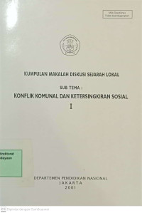 Image of Kumpulan Makalah Diskusi Sejarah Lokal Sub Tema: Konflik Komunal dan Ketersingkiran Sosial I