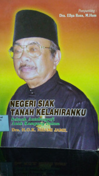 Image of Negeri Siak Tanah Kelahiranku: Sebuah Autobiografi Anak Kampung Dalam Drs. H. O. K. Nizami Jamil