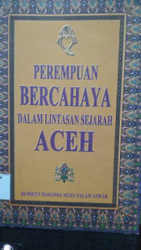 Perempuan Bercahaya Dalam Lintasan Sejarah Aceh