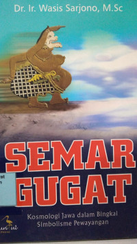 Image of Semar Gugat : Komologi Jawa Dalam Bingkai Simbolisme Pewayangan