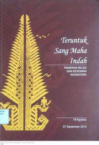 Image of Teruntuk Sang Maha Indah : Pameran Religi dan Kesenian Nusantara, 18 Agustus-07 September 2015