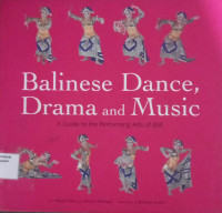 Balinese Dance, Drama And Music A Guide To The Performing Arts Of Bali