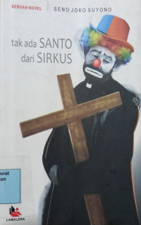 Image of Tak Ada Santo dari Sirkus : sebuah Novel