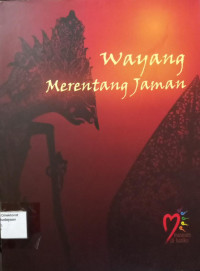Image of Wayang Merentang Jaman : Katalog Pameran. Museum Nasional 25 September-10 Oktober 2012